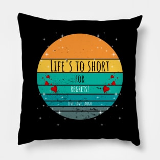 Life's To Short For Regrets! - Live, Love, Laugh Pillow