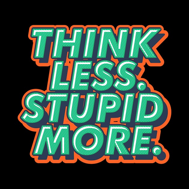 THINK LESS STUPID MORE DESIGN by ghazistore