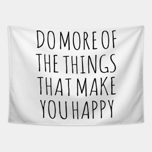 Do more of the things that make you happy Tapestry