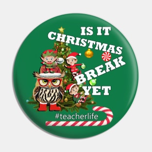 Is It Christmas Break Yet Funny Teacher Pin