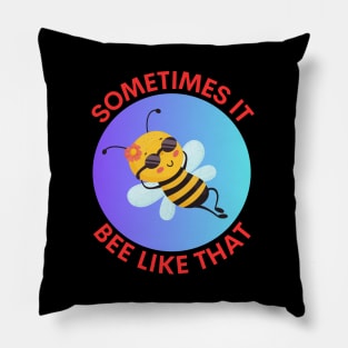Sometimes It Bee Like That | Bee Pun Pillow