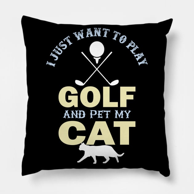 I Just Want To Play Golf And Pet My Cat- Pillow by busines_night