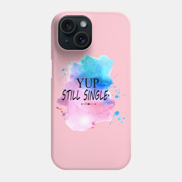 Yep Still single - Nope Still Not Married Phone Case by NaniMc