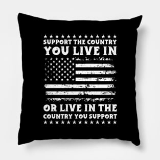 Support The Country You Live In or Live in the country you support Pillow