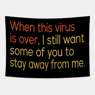 When this virus is over I still want some of you to stay away from me Tapestry