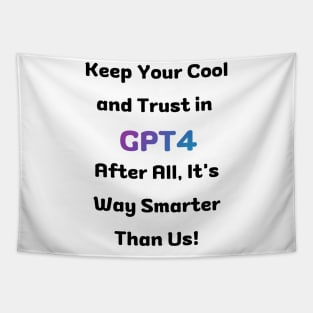 Keep your calm and trust in GPT4 Tapestry