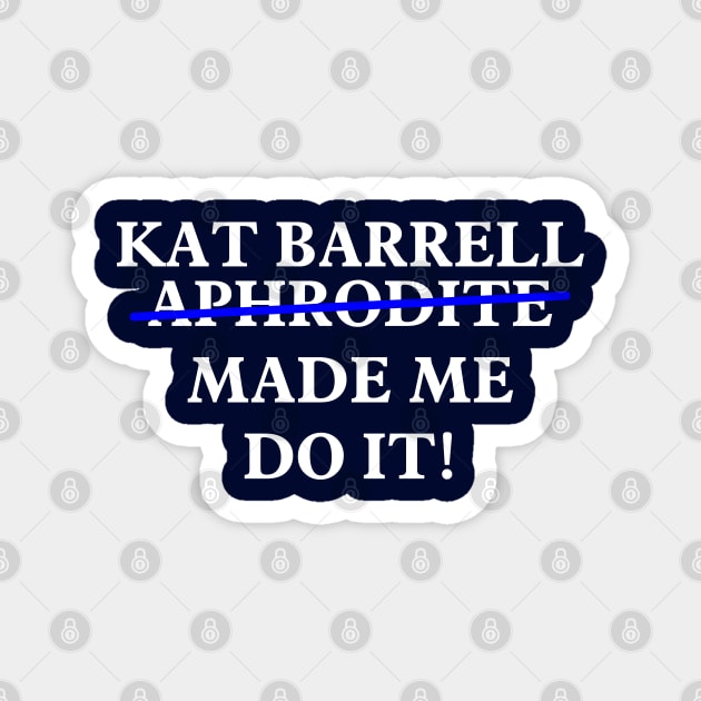 Kat Barrell Made Me Do It! Magnet by The OG Sidekick