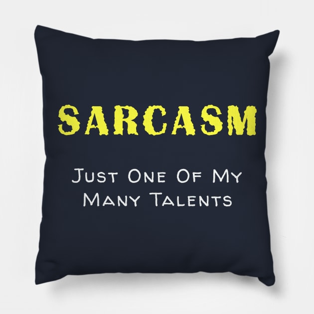 Sarcasm is one of my talents Pillow by Quirky Design Collective