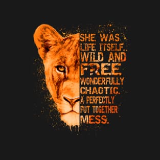 She Was Life Itself Wild And Free Lioness T-Shirt