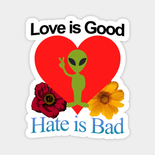 Love Good Hate Bad Alien Heart Motivational Positive Quote of Pure Wisdom POWERFUL MESSAGE Magnet