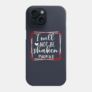 Psalms Bible Quote I will not be shaken Phone Case