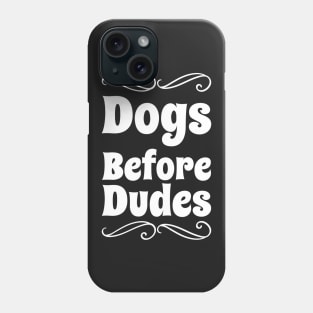 Dogs Before Dudes Phone Case