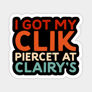 I Got My Clik Pierced at Clairy’s – Funny Parody Design Magnet