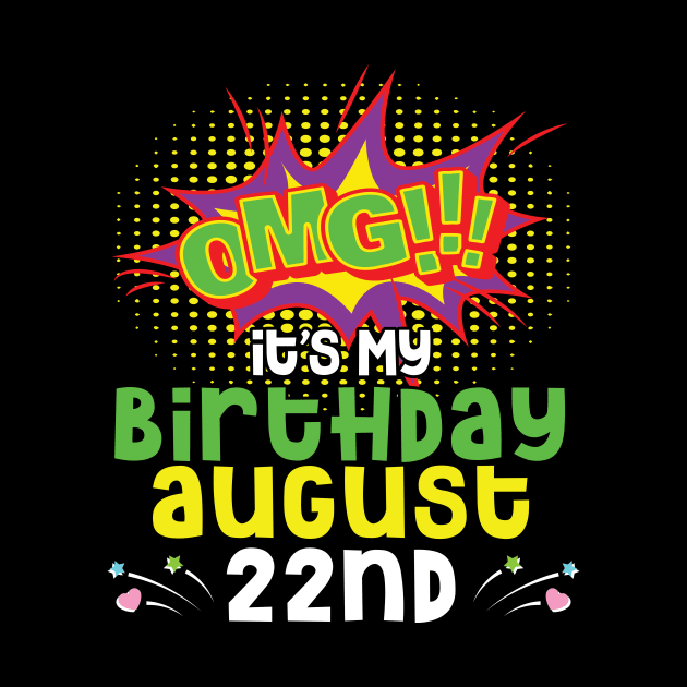 OMG It's My Birthday On August 22nd Happy Birthday To Me You Daddy Mommy Brother Sister Son Daughter by joandraelliot