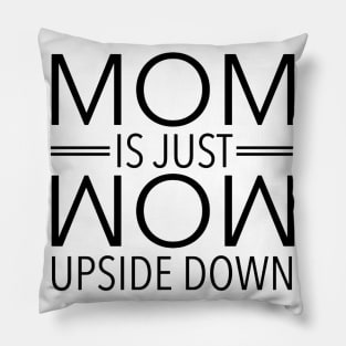 Mom Is Just Wow Upside Down Pillow