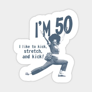 I'm 50 Like to kick Magnet