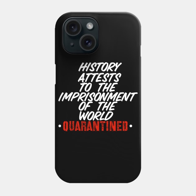 History Attests To The Imprisonment Of The World - Quarantined 2020 Phone Case by UnderDesign