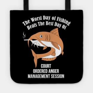 The Worst Day Of Fishing Beats The Best Day Of Court Ordered Anger Management session Tote