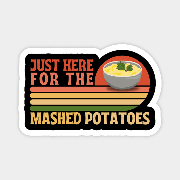 Just here for the mashed potatoes Magnet by The WYLD Tribe