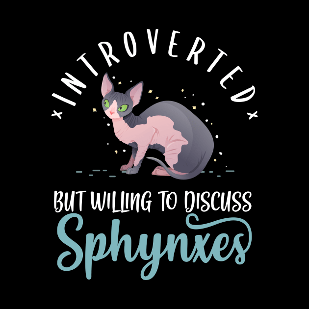 Introverted But Willing To Discuss Sphynxes by Psitta