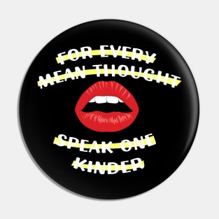 For Every Mean Thought, Speak One Kinder Gifts for men women Pin