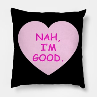 Nah, I'm Good Candy Heart Pillow