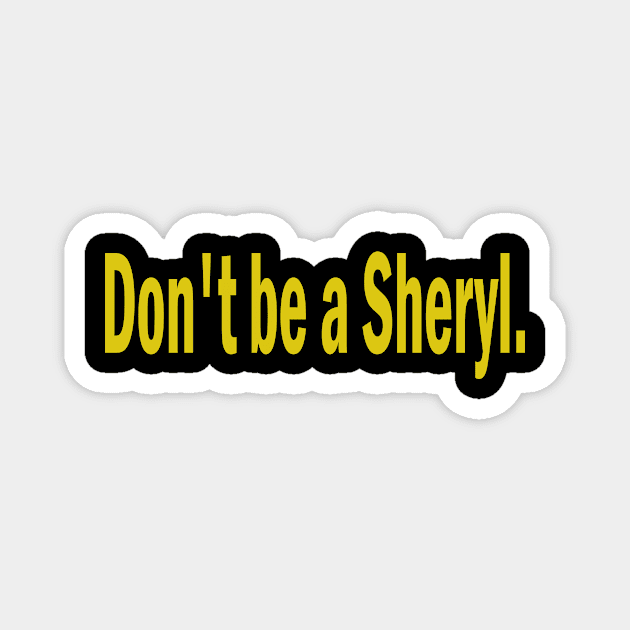 don't be a sheryl Magnet by l designs