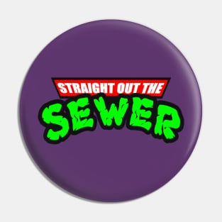 STRAIGHT OUT THE SEWER Pin