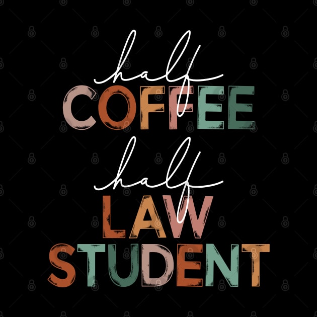 Funny Half Coffee Half Law Student Coffee Lover Law School by Way Down South