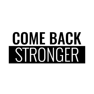 COME BACK STRONGER T-Shirt
