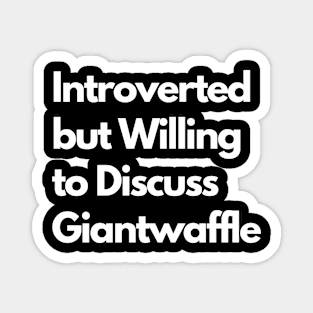 Introverted but Willing to Discuss Giantwaffle Magnet