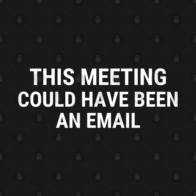 This Meeting Could Have Been An Email by Famgift