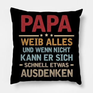 PAPA WEIB ALLES UND WENN NICHT KANN ER SICH SCHNELL ETWAS AUSDENKEN Pillow