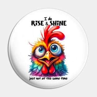 I do rise and shine just not at the same time funny chicken Pin