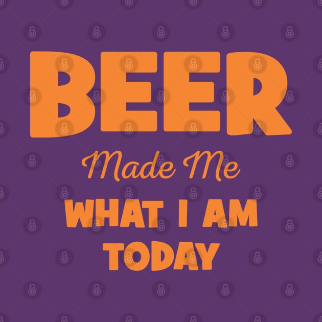 Funny Beer Made Me What I Am Today Rock Shirt Aesthetic Vintage by dewinpal