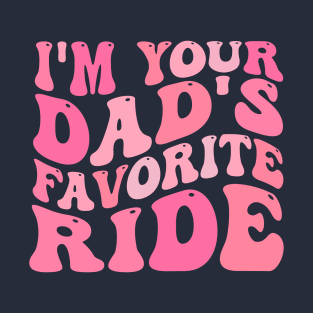 I'm Your Dad's Favorite Ride T-Shirt