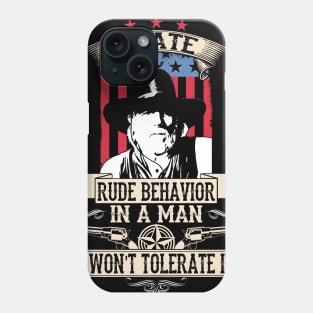 Lonesome dove: Hate rude behavior in a man Phone Case