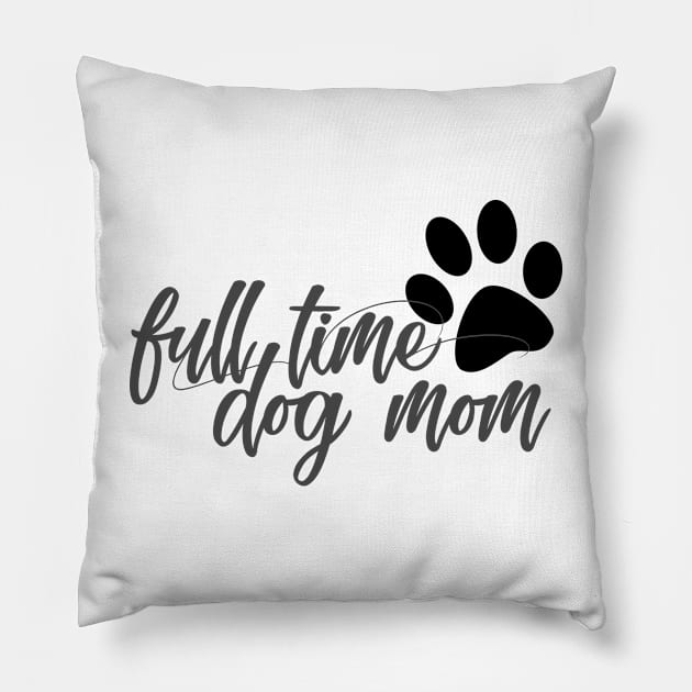 Full time dog mom Pillow by SamridhiVerma18