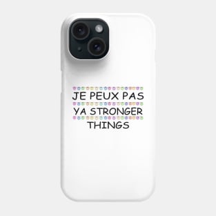 Je Peux Pas Ya Stronger Things Phone Case