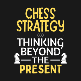 Chess strategy - Thinking beyond the present T-Shirt