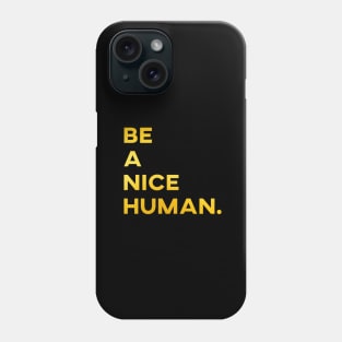 Be a nice human Phone Case