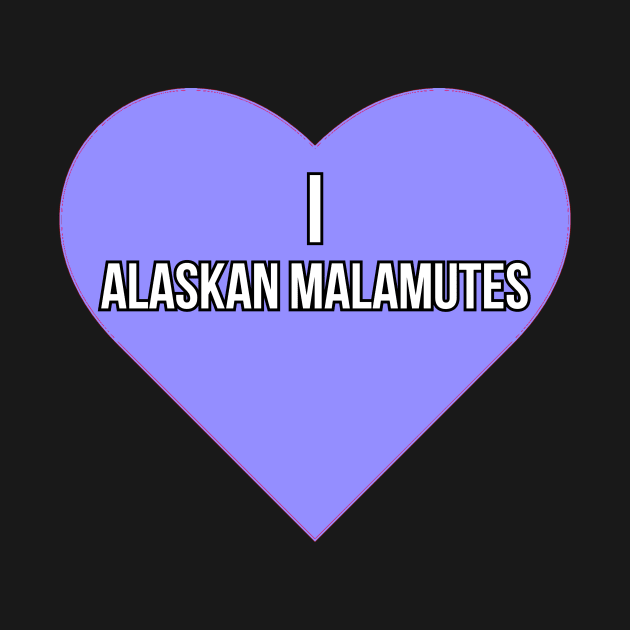 I love Alaskan Malamutes by Word and Saying