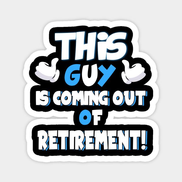 This Guy Is Coming Out Of Retirement Ex-Retirees Magnet by theperfectpresents