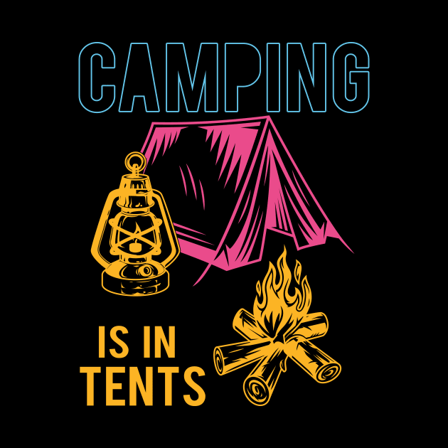 Camping Is In Tents by Creative Brain