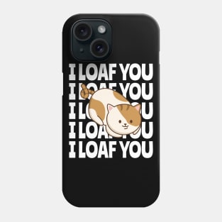 I LOAF YOU Phone Case