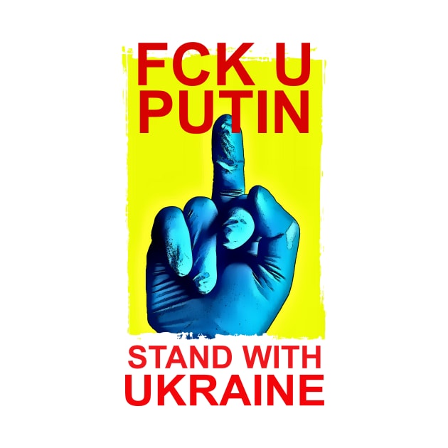 Stand With Ukraine -Fck U Putin by DeVerviers