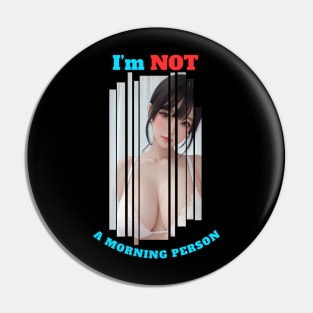 I'm Not A Morning Person Anime Girl Pin