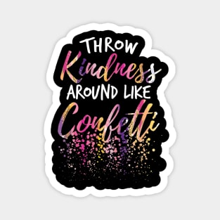 Throw Kindness Around Like Confetti Kind Teacher Kids Magnet