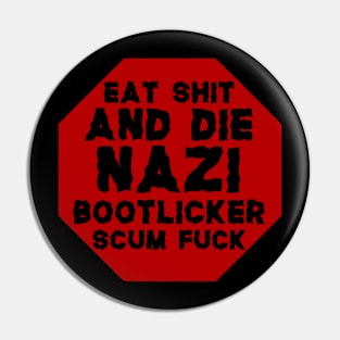 Eat Shit And Die Nazi Bootlicker Scum Fuck Pin