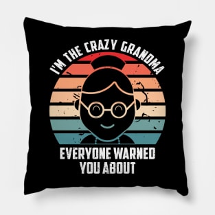 I'M THE CRAZY GRANDMA EVERYONE WARNED YOU ABOUT Pillow